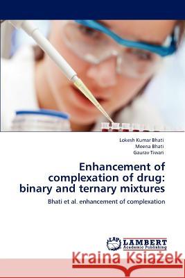 Enhancement of complexation of drug: binary and ternary mixtures Bhati, Lokesh Kumar 9783848493906