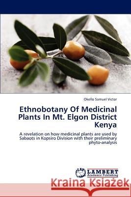 Ethnobotany Of Medicinal Plants In Mt. Elgon District Kenya Samuel Victor, Okello 9783848493999