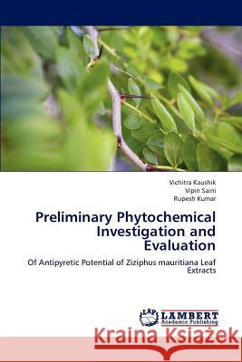 Preliminary Phytochemical Investigation and Evaluation Vichitra Kaushik Vipin Saini Rupesh Kumar 9783848494248