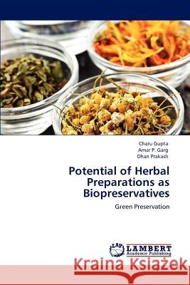 Potential of Herbal Preparations as Biopreservatives Charu Gupta Amar P. Garg Dhan Prakash 9783848494347 LAP Lambert Academic Publishing