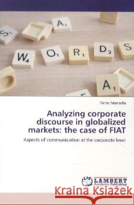 Analyzing corporate discourse in globalized markets: the case of FIAT Manzella, Pietro 9783848494491