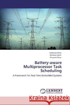 Battery-Aware Multiprocessor Task Scheduling Srobona Mitra, Anirban Lahiri, Anupam Basu 9783848494521