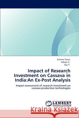 Impact of Research Investment on Cassava in India: An Ex-Post Analysis Tavva, Srinivas 9783848494842 LAP Lambert Academic Publishing