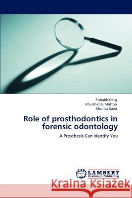 Role of prosthodontics in forensic odontology Garg, Rishabh 9783848494927 LAP Lambert Academic Publishing