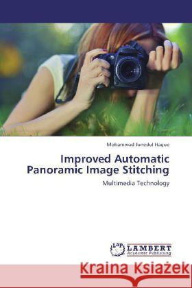 Improved Automatic Panoramic Image Stitching Junedul Haque, Mohammad 9783848495122