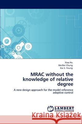 MRAC without the knowledge of relative degree Hu, Xiao 9783848495146