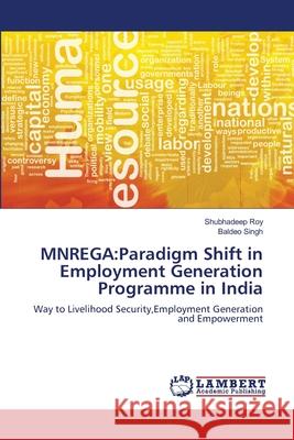 Mnrega: Paradigm Shift in Employment Generation Programme in India Shubhadeep Roy, Baldeo Singh 9783848495382