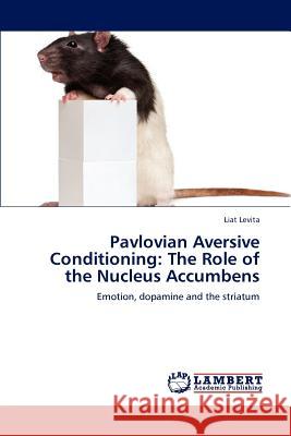 Pavlovian Aversive Conditioning: The Role of the Nucleus Accumbens Levita, Liat 9783848495443