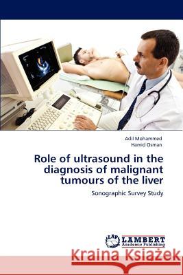 Role of ultrasound in the diagnosis of malignant tumours of the liver Mohammed, Adil 9783848495481 LAP Lambert Academic Publishing