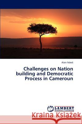 Challenges on Nation building and Democratic Process in Cameroun Ndedi, Alain 9783848495559 LAP Lambert Academic Publishing