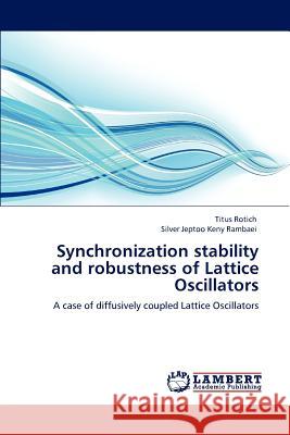 Synchronization stability and robustness of Lattice Oscillators Rotich, Titus 9783848495689