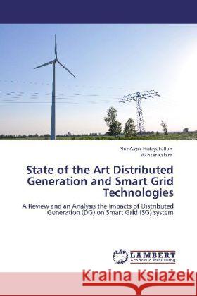 State of the Art Distributed Generation and Smart Grid Technologies Nur Asyik Hidayatullah, Akhtar Kalam 9783848495719