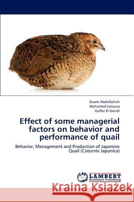Effect of Some Managerial Factors on Behavior and Performance of Quail  9783848496051 LAP Lambert Academic Publishing