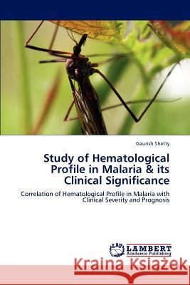 Study of Hematological Profile in Malaria & its Clinical Significance Shetty, Gaurish 9783848496204