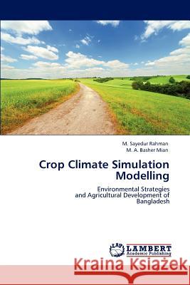 Crop Climate Simulation Modelling M. Sayedur Rahman M. A. Basher Mian 9783848496228 LAP Lambert Academic Publishing