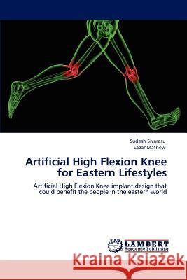 Artificial High Flexion Knee for Eastern Lifestyles Sudesh Sivarasu Lazar Mathew 9783848496358