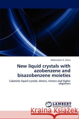 New liquid crystals with azobenzene and bisazobenzene moieties Salisu, Abdulsalam A. 9783848496419 LAP Lambert Academic Publishing