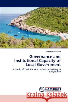 Governance and Institutional Capacity of Local Government Mohammad Islam 9783848496457 LAP Lambert Academic Publishing