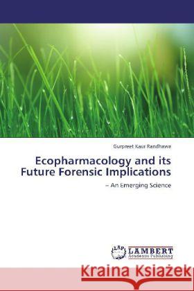 Ecopharmacology and its Future Forensic Implications Randhawa, Gurpreet Kaur 9783848496501