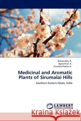 Medicinal and Aromatic Plants of Sirumalai Hills Ramasubbu R Eganathan A Chandra Prabha A 9783848496648