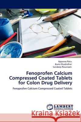 Fenoprofen Calcium Compressed Coated Tablets for Colon Drug Delivery Apparao Potu Burra Shashidher Sandeep Pasunooti 9783848497027 LAP Lambert Academic Publishing