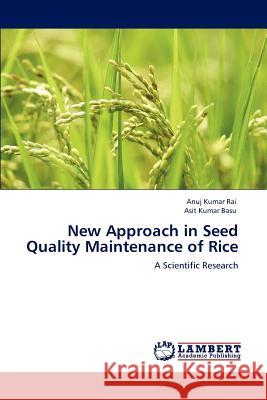 New Approach in Seed Quality Maintenance of Rice Anuj Kumar Rai Asit Kumar Basu 9783848497263