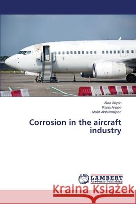 Corrosion in the aircraft industry Atiyah Alaa                              Anaee Rana                               Abdulmajeed Majid 9783848497348 LAP Lambert Academic Publishing
