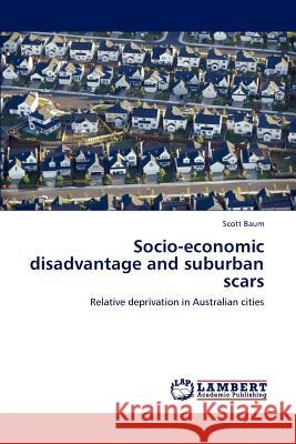 Socio-Economic Disadvantage and Suburban Scars Scott Baum 9783848497751 LAP Lambert Academic Publishing
