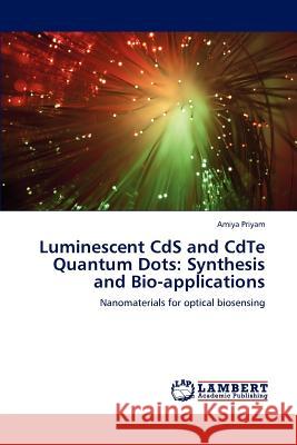 Luminescent CdS and CdTe Quantum Dots: Synthesis and Bio-applications Amiya Priyam 9783848497881
