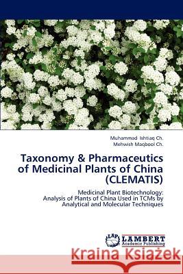 Taxonomy & Pharmaceutics of Medicinal Plants of China (CLEMATIS) Ishtiaq Ch, Muhammad 9783848497935 LAP Lambert Academic Publishing