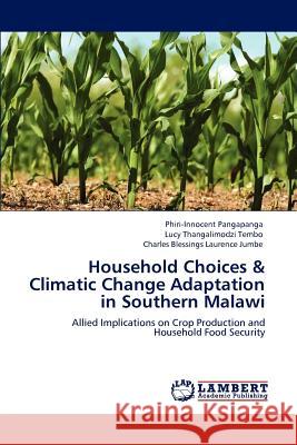 Household Choices & Climatic Change Adaptation in Southern Malawi Phiri-Innocent Pangapanga Lucy Thangalimodzi Tembo Charles Blessings Laurence Jumbe 9783848497966