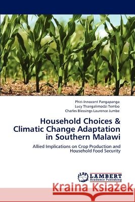 Household Choices & Climatic Change Adaptation in Southern Malawi Phiri-Innocent Pangapanga Lucy Thangalimodzi Tembo Charles Blessings Laurence Jumbe 9783848497966 LAP Lambert Academic Publishing