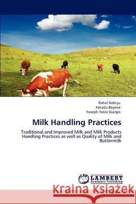 Milk Handling Practices Rahel Nebiyu Fekadu Beyene Yoseph Tekl 9783848498055