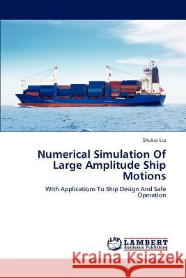 Numerical Simulation Of Large Amplitude Ship Motions Liu, Shukui 9783848498093