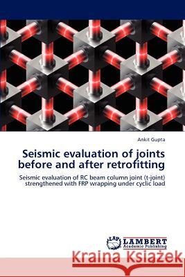 Seismic evaluation of joints before and after retrofitting Gupta, Ankit 9783848498352