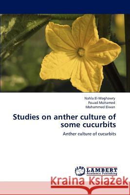 Studies on anther culture of some cucurbits El-Maghawry, Nahla 9783848498383