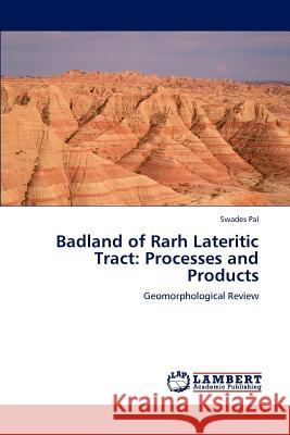 Badland of Rarh Lateritic Tract: Processes and Products Pal, Swades 9783848498390