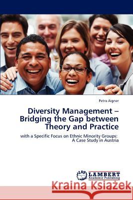 Diversity Management - Bridging the Gap between Theory and Practice Aigner, Petra 9783848498468 LAP Lambert Academic Publishing