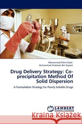 Drug Delivery Strategy: Co-precipitation Method Of Solid Dispersion Kadir, Mohammad Fahim 9783848498642 LAP Lambert Academic Publishing