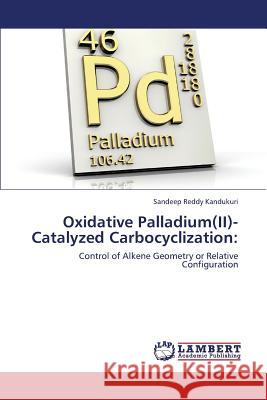 Oxidative Palladium(II)-Catalyzed Carbocyclization Kandukuri Sandeep Reddy 9783848498802