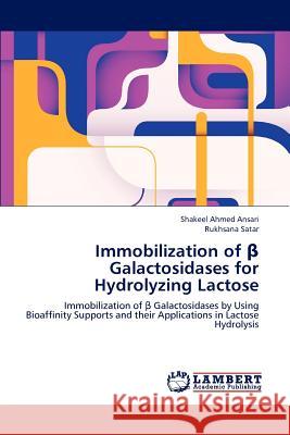 Immobilization of β Galactosidases for Hydrolyzing Lactose Ansari, Shakeel Ahmed 9783848498857