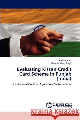 Evaluating Kissan Credit Card Scheme in Punjab (India) Lavleen Kaur, Narinder Deep Singh 9783848498864