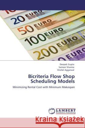 Bicriteria Flow Shop Scheduling Models Gupta, Deepak, Sharma, Sameer, Aggarwal, Shefali 9783848499038 LAP Lambert Academic Publishing