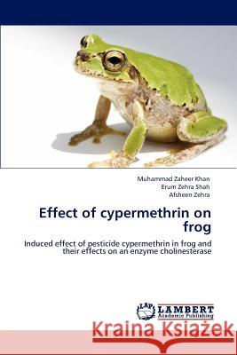 Effect of cypermethrin on frog Khan, Muhammad Zaheer 9783848499274 LAP Lambert Academic Publishing