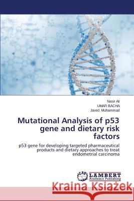 Mutational Analysis of P53 Gene and Dietary Risk Factors Ali Nasir, Bacha Umar, Muhammad Javed 9783848499526