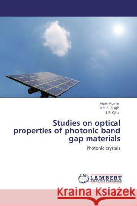 Studies on optical properties of photonic band gap materials Kumar, Vipin, Singh, Kh. S., Ojha, S. P. 9783848499793 LAP Lambert Academic Publishing