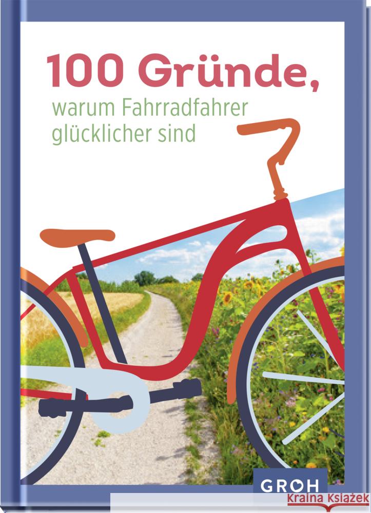 100 Gründe, warum Fahrradfahrer glücklicher sind Groh Verlag 9783848501168 Groh Verlag