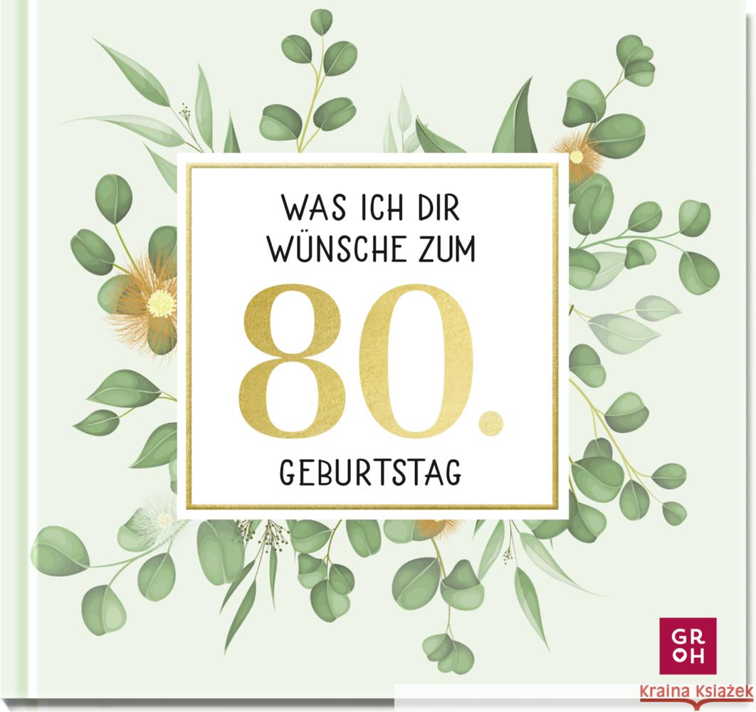 Was ich dir wünsche zum 80. Geburtstag Groh Verlag 9783848501649 Groh Verlag