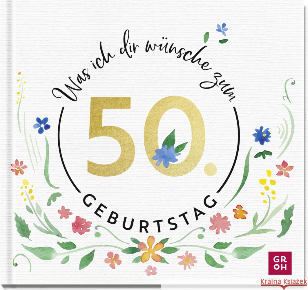 Was ich dir wünsche zum 50. Geburtstag Groh Verlag 9783848502196