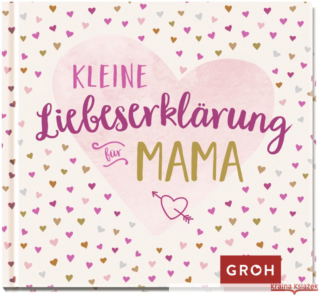 Kleine Liebeserklärung - für Mama Groh Verlag 9783848524853 Groh Verlag